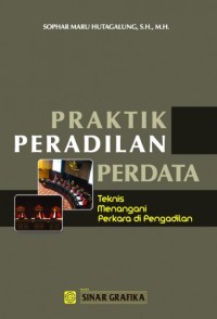 Praktik keadilan perdata : teknis menangani perkara di pengadilan