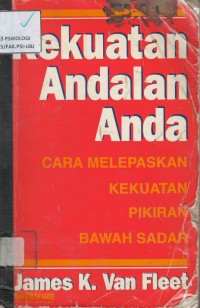 Kekuatan andalan anda : cara melepaskan kekuatan pikiran bawah sadar