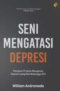 Seni Mengatasi Depresi: Panduan Prektis Mengatasi Depresi Yang Membelenggu Diri