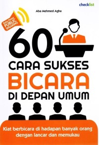 60 Cara Sukses Bicara Di Depan Umum: Kiat Bicara Di Hadapan Banyak Orang Dengan Lancar dan Memukau.