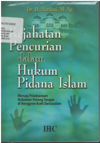 Kejahatan Pencurian dalam Hukum Pidana Islam : menuju pelaksanaan hukuman potong tangan di Nanggroe Aceh Darussalam