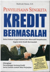 Penyelesaian sengketa kredit bermasalah : solusi hukum (legal action) dan alternatif penyelesaian segala jenis kredit bermasalah