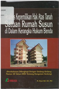 Analisis kepemilikan hak atas tanah satuan rumah susun di dalam kerangka hukum benda: (pembahasan dilengkapi dengan UU No.28 tahun 2002 tentang bangunan gedung)