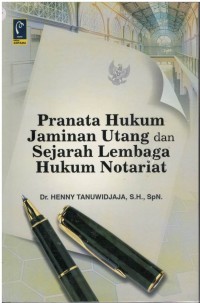 Pranata hukum jaminan utang dan sejarah lembaga hukum notariat