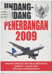 Undang-undang penerbangan 2009: Undang-undang republik indonesia nomor 1 tahun 2009 tentang penerbangan