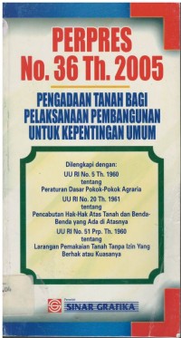 Perpres no. 36 th. 2005 : pengadaan tanah bagi pelaksanaan pembangunan untuk kepentingan umum