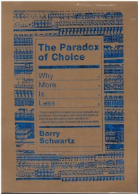 The paradox of choice : why more is less