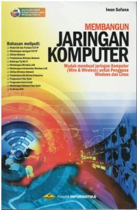 Membangun jaringan komputer : mudah membuat jaringan komputer (wire & wireless) untuk pengguna windows dan linux