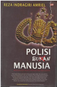 Polisi bukan manusia : membentuk polisi santun dan berempati