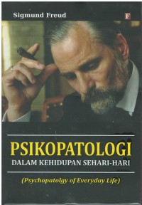 Psikopatologi dalam kehidupan sehari - hari = Psychopatology of everyday life