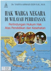 Hak warga negara di wilayah perbatasan : perlindungan hukum hak atas pendidikan dan kesehatan