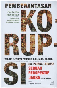 Pemberantasan korupsi dan pidana lainnya : sebuah perspektif jaksa & guru besar