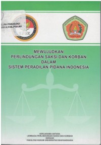 Mewujudkan perlindungan saksi dan korban dalam sistem peradilan pidana di Indonesia
