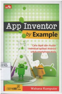 App inventor by example : cara cepat dan mudah membuat aplikasi android untuk smartphone