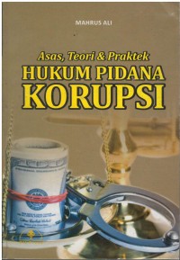 Asas, teori dan praktek hukum pidana korupsi