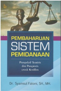 Pembaharuan sistem pemidanaan perspektif teoritis dan pragmatis untuk keadilan