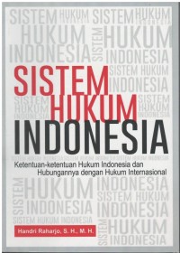 Sistem hukum Indonesia : ketentuan-ketentuan hukum Indonesia dan hubungannya dengan hukum Internasional