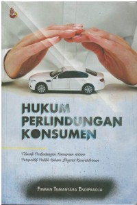 Hukum perlindungan konsumen : filosofi perlindungan konsumen dalam perspektif politik hukum negara kesejahteraan