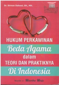 Hukum perkawinan beda agama dalam teori dan praktiknya di Indonesia