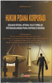 Hukum pidana korporasi : kebijakan integral (integral policy) formulasi pertanggungjawaban pidana di Indonesia