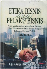 Etika bisnis bagi pelaku bisnis; cara cerdas dalam memahami konsep dan faktor-faktor etika bisnis dengan beberapa contoh praktis