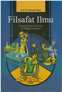 Filsafat ilmu : mengurai ontologi epistemologi dan aksiologi pengetahuan