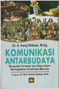 Komunikasi antarbudaya : mengubah persepsi dan sikap dalam meningkatkan kreativitas manusia