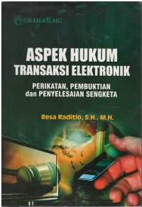 Aspek hukum transaksi elektronik : perikatan, pembuktian dan penyelesaian sengketa