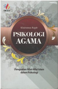 Psikologi agama : penguatan nilai-nilai islam dalam psikologi