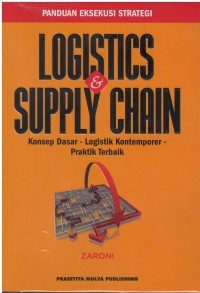 Logistics & supply chain : konsep dasar-logistik kontemporer-praktik terbaik