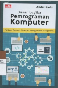 Dasar logika pemrograman komputer : panduan berbasis flowchart menggunakan flowgorithm