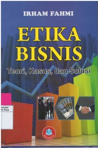 Etika Bisnis : teori, kasus dan solusi