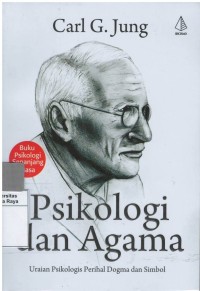 Psikologi dan agama : uraian psikologis perihal dogma dan simbol