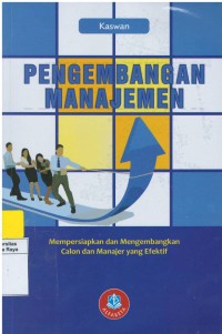 Pengembangan manajemen : mempersiapkan dan mengembangakan calon dan manajer yang efektif