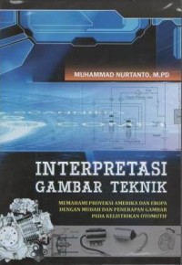 Interprestasi gambar teknik : memahami proyeksi Amerika Eropa dengan mudah dan penerapan gambar pada kelistrikan otomotis