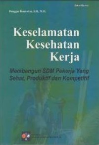 Keselamatan kesehatan kerja : membangun SDM pekerja yang sehat, produktif dan kompetitif