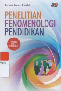 Penelitian fenomenologi pendidikan : teori dan praktik