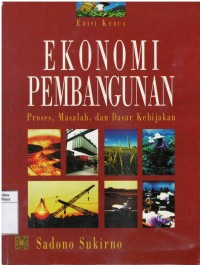 Ekonomi pembangunan : proses, masalah, dan kebijakan