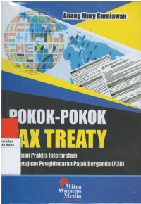 Pokok- pokok tax treaty : panduan praktis interprestasi penghindaran pajak berganda ( P3B )