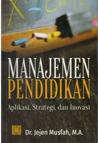 Manajemen pendidikan : aplikasi, strategi dan inovasi