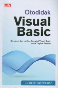 Otodidak visual basic : referensi dan latihan komplet visual basic untuk tingkat pemula