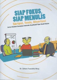 Siap fokus, siap menulis : skripsi, tesis, disertasi jurus mudah gunakan metode kualitatif tipe studi kasus