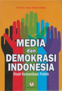 Media dan demokrasi Indonesia : studi komunikasi politik