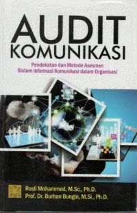 Audit komunikasi : pendekatan dan metode asesmen sistem informasi komunikasi dalam organisasi