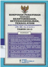 Image of Himpunan peraturan tentang keantariksaan, ketenagakerjaan, tenaga atom dan peraturan pelaksanaanya ( UU.No.10,21 & 31 ) tahun 2013
