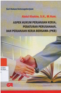 Aspek hukum perjanjian kerja, peraturan perusahaan, dan perjanjian kerja besar ( PKB )