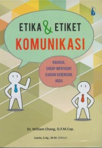 Etika & etiket komuikasi : rahasia, sadap-menyadap, ujaran kebencian, hoax