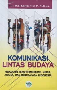 Komunikasi lintas budaya : memahami teks komunikasi, media, agama, dan kebudayaan Indonesia