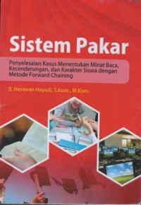 Sistem pakar : penyelesaian kasus menentukan minat baca, kecendurungan, dan karakter siswa dengan metode foward chaining