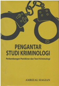 Pengantar studi kriminologi : perkembangan pemikiran dan teori kriminologi